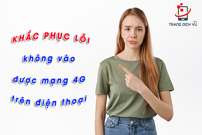 Không truy cập vào mạng 4G trên điện thoại