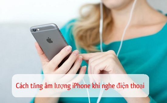 cach tang am luong iphone khi nghe dien thoai