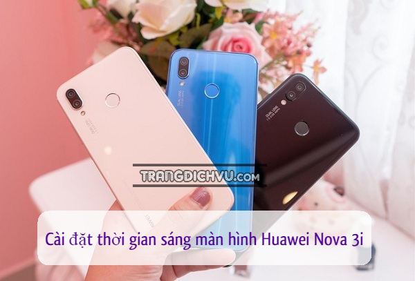 cai dat thoi gian sang man hinh huawei nova 3i