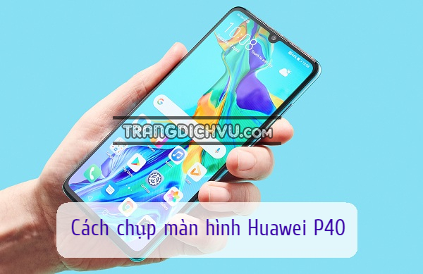 huong dan chup man hinh huawei p40