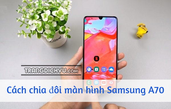 cach chia doi man hinh samsung a70