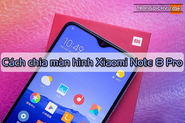 Cach chia doi man hinh Xiaomi Note 8 Pro