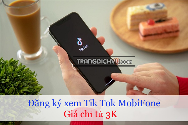 cach dang ky xem tik tok mobifone