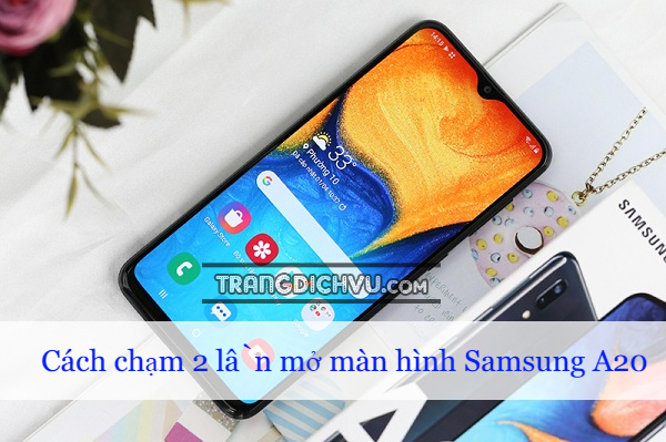 cach cham 2 lan mo man hinh samsung a20