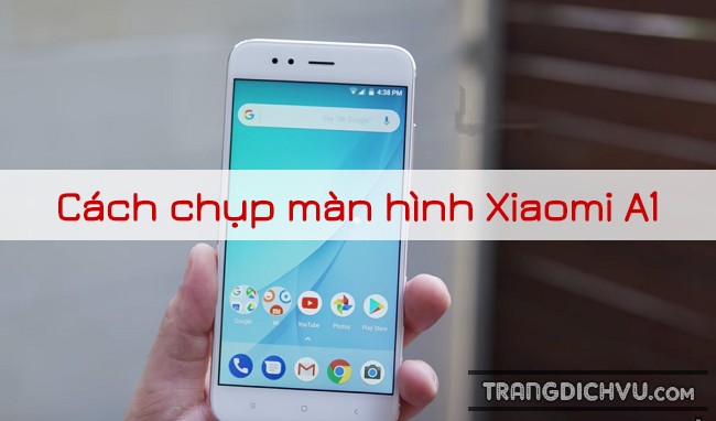 Cách chụp màn hình Xiaomi Mi A1