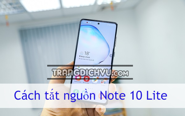 cach tat nguon note 10 lite