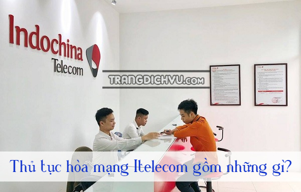 thu tuc hoa mang itelecom gom nhung gi