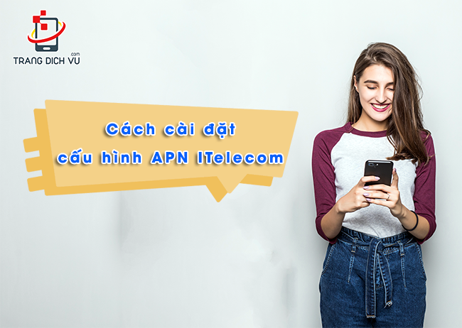 Cài đặt cấu hình APN ITelecom