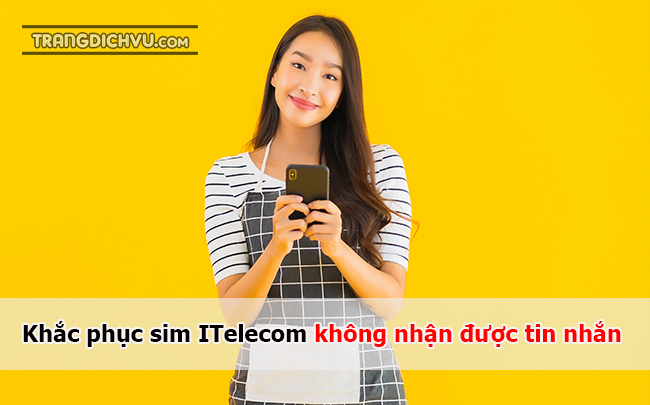 cach khac phuc sim itelecom khong nhan duoc tin nhan