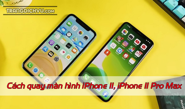 cach quay man hinh iphone 11