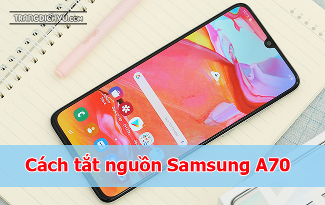 cach tat nguon samsung a70