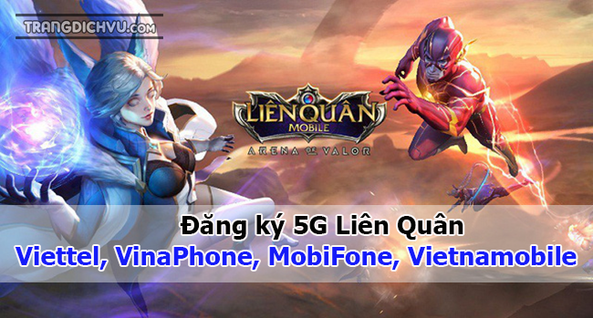 dang ky 5g lien quan viettel vinaphone mobifone vietnamobile