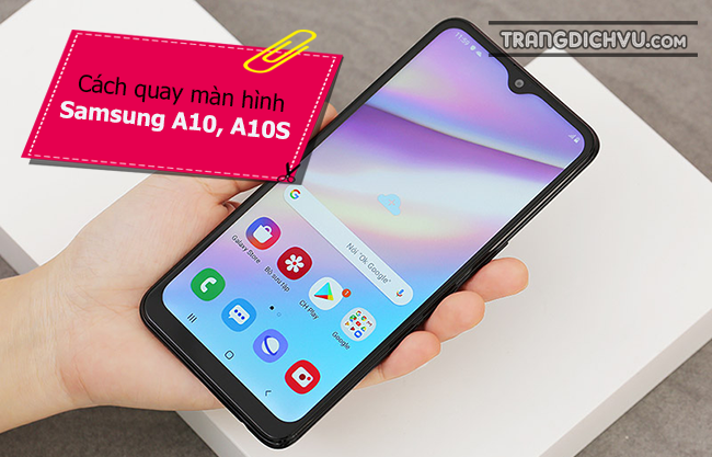 Cách Quay Màn Hình Samsung A10, A10S Nhanh Trong 3 Giây