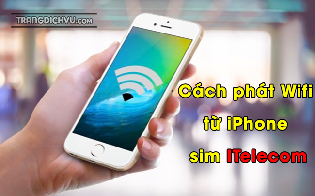 cach phat wifi tu iphone sim itelecom