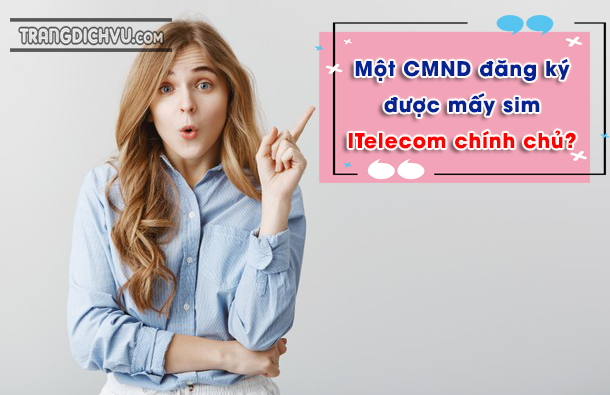 mot cmnd dang ky duoc may sim itelecom chinh chu