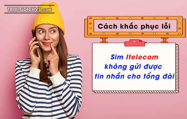 vi sao sim itelecom khong gui duoc tin nhan cho tong dai