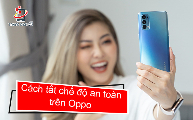 Cách tắt chế độ an toàn trên Oppo