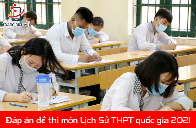 Chi tiết đáp án môn Sử kỳ thi THPT 2021