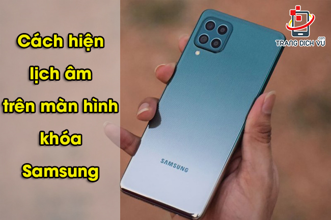 Cách hiện lịch âm trên màn hình khóa Samsung