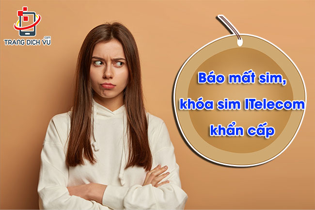 Cách báo mất sim ITelecom, khóa sim ITelecom khẩn cấp