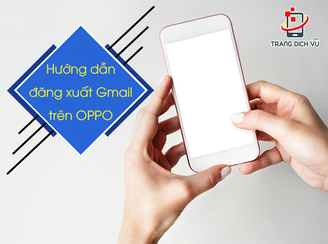 cách xóa tài khoản gmail trên điện thoại oppo