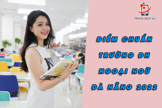 Điểm chuẩn đh Ngoại Ngữ Đà Nẵng 2022