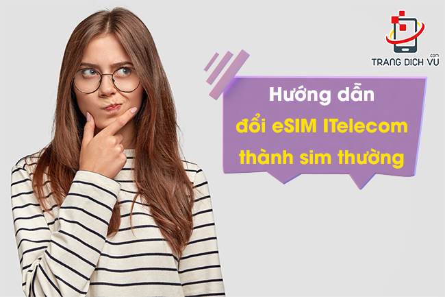 Hướng dẫn đổi eSIM ITelecom thành sim thường