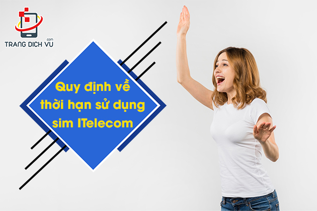 Quy định về thời hạn sử dụng sim ITelecom