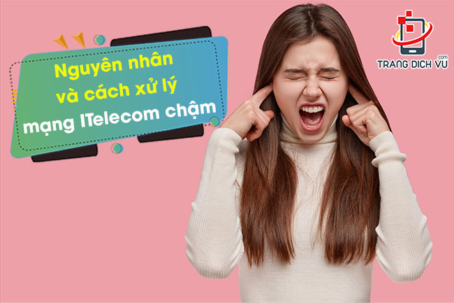 Cách xử lý mạng 4G ITelecom chậm hiệu quả nhất