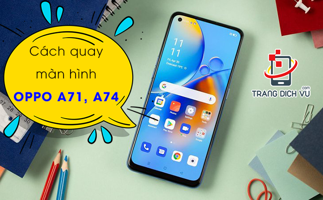 Cách quay màn hình OPPO A71, A74 không cần app hỗ trợ