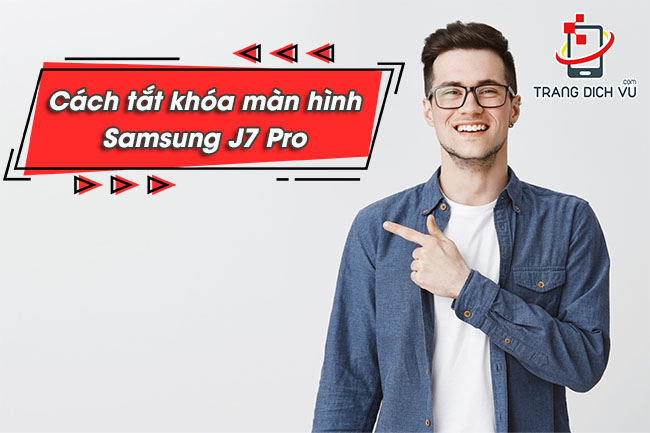 Cách tắt khóa màn hình Samsung J7 Pro