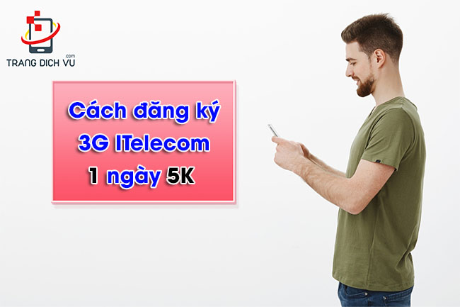 Cách đăng ký 3G ITelecom 1 ngày 5k rẻ nhất