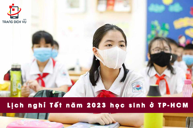 Lịch nghỉ tết học sinh 2023 ở Hồ Chí MInh