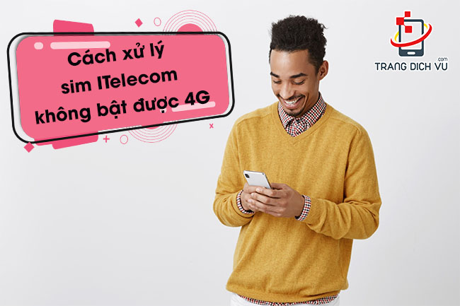 Cách xử lý sim ITelecom không bật được 4G