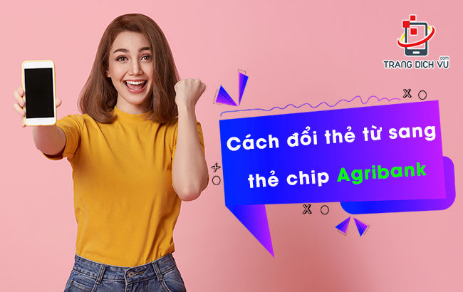 cach doi the tu sang the chip agribank