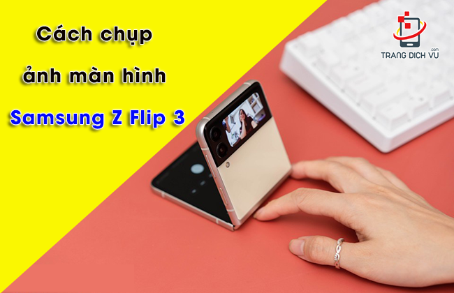 cach chup man hinh samsung z flip 3