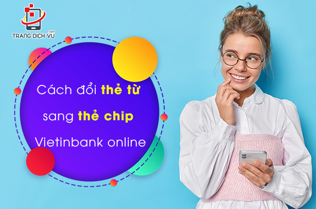 cach chuyen doi the tu sang the chip vietinbank online