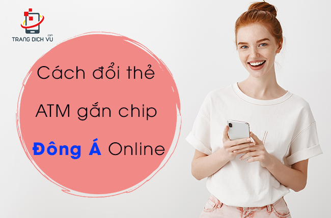 cach doi the atm gan chip dong a online