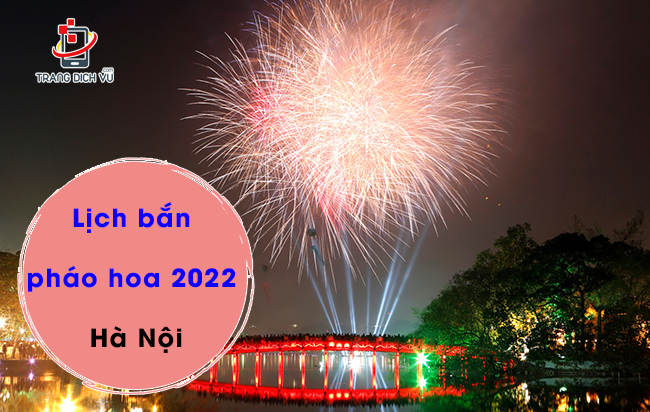 lich ban phao hoa 2022 ha noi