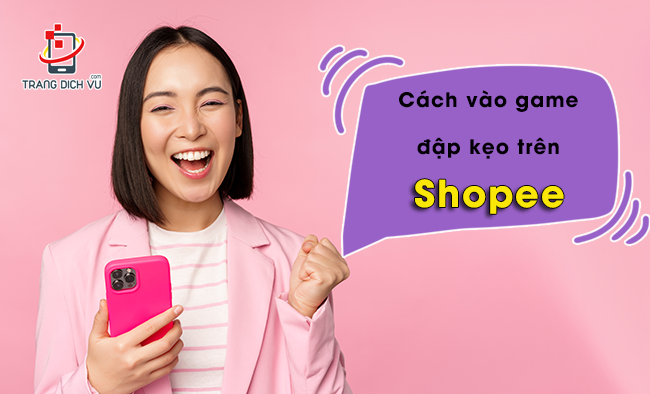 cach vao game dap keo tren shopee