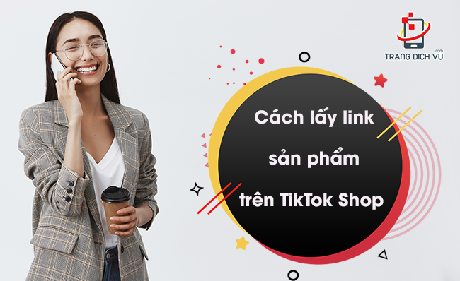 cach lay link san pham tren tiktok shop