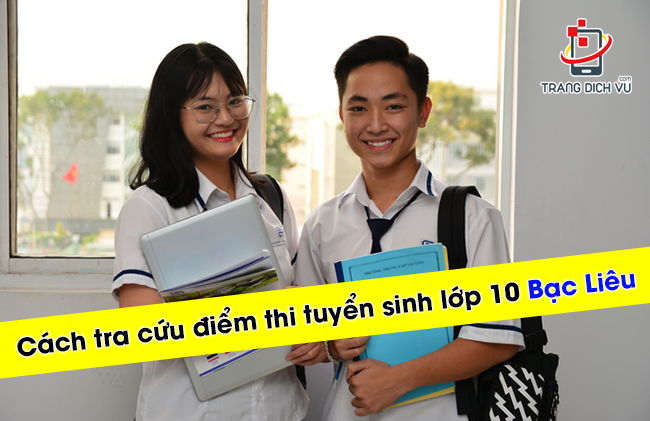 cach tra cuu diem thi tuyen sinh lop 10 nam 2022 bac lieu