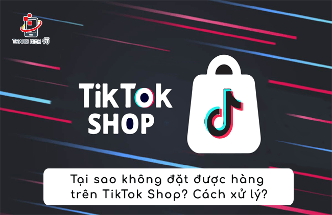 khong dat duoc don tren tiktok shop