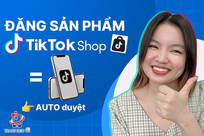 cach dang san pham len tikok duoc duyet nhanh