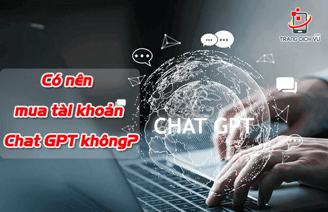 có nên mua tài khoản chat gpt không