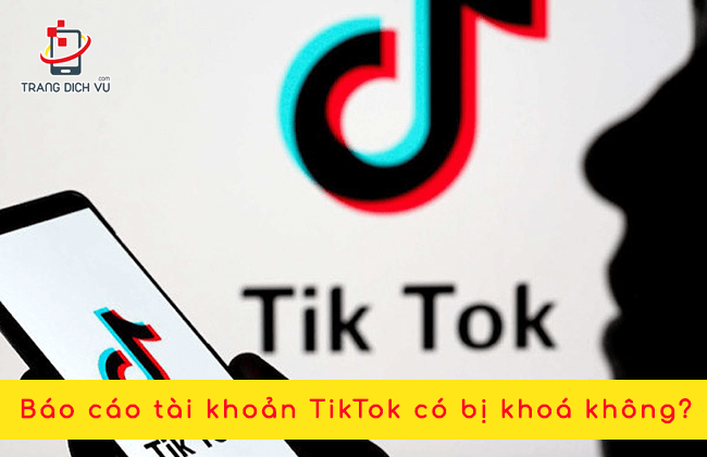 bao cao tai khoan tiktok co bi khoa khong