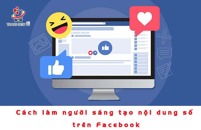 cach lam nguoi sang tao noi dung so tren facebook