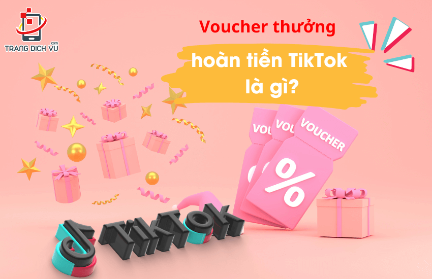 voucher thuong hoan tien tiktok la gi